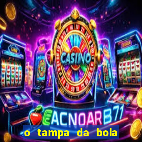 o tampa da bola ao vivo